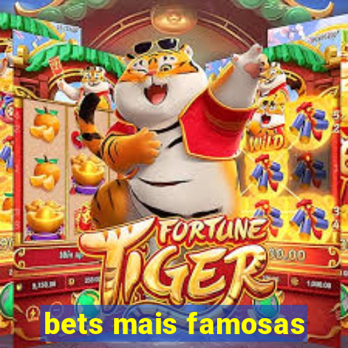 bets mais famosas